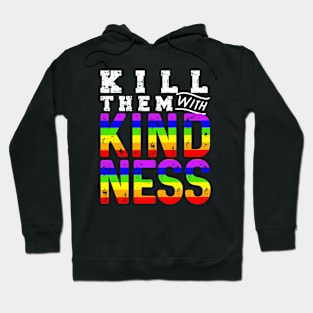 Kill Them With Kindness - LGBT Gay Flag Rainbow Colors Pride Month Shirt Fun Gift Hoodie